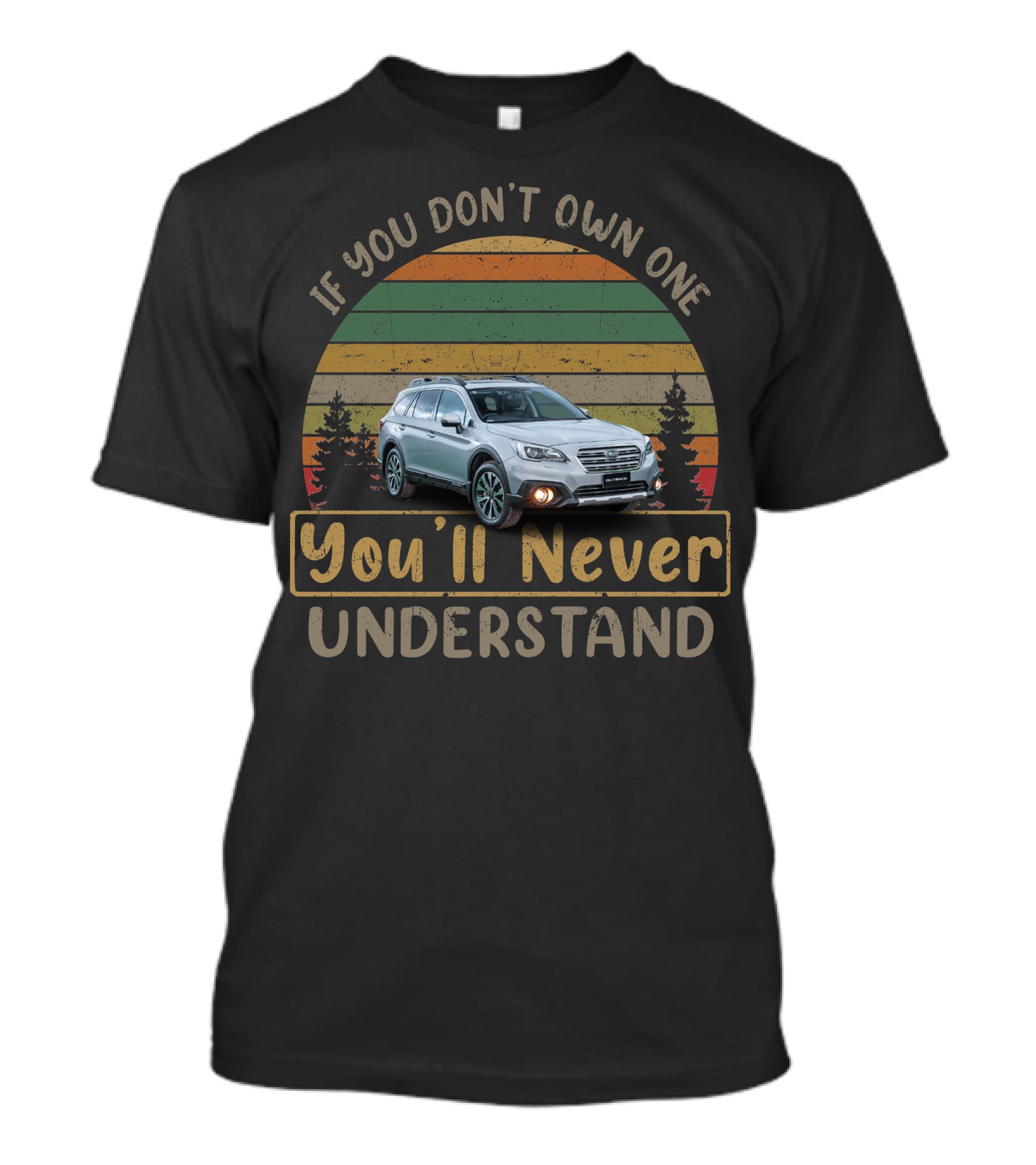 If You Don't Own One You'll Never Understand Subaru Outback T-Shirt