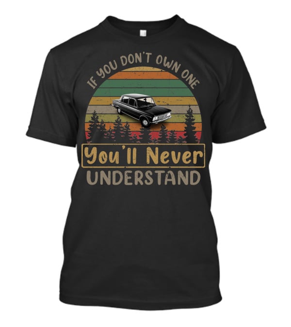 Fiat 125T If You Don't Own One You'll Never Understand T-Shirt