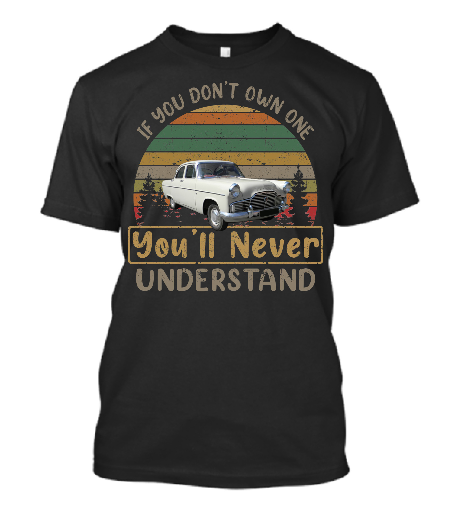 1960 Ford Zephyr Mk If You Don't Own One You'll Never Understand T-Shirt