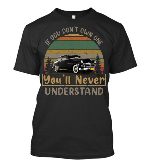 If You Don't Own One You'll Never Understand 1950 Dodge T-Shirt