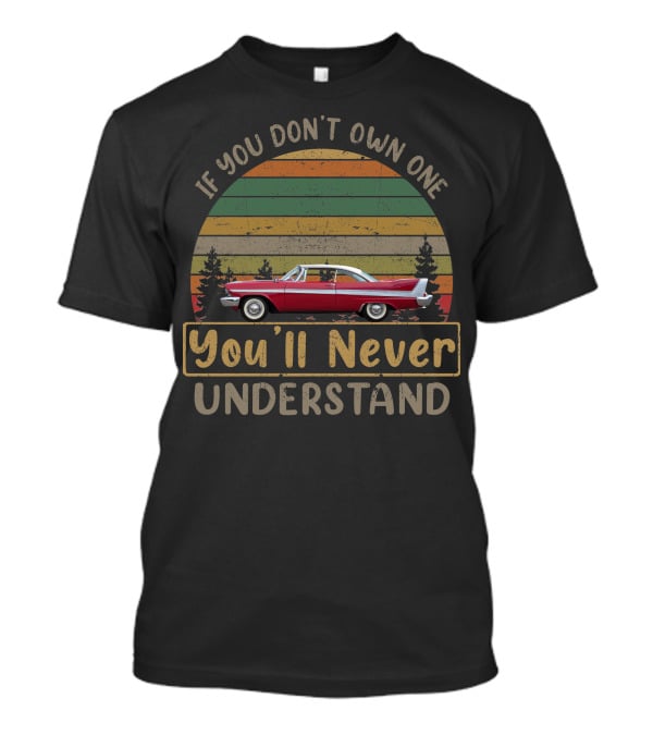 If You Don't Own One 1958 Plymouth Fury You'll Never Understand T-Shirt