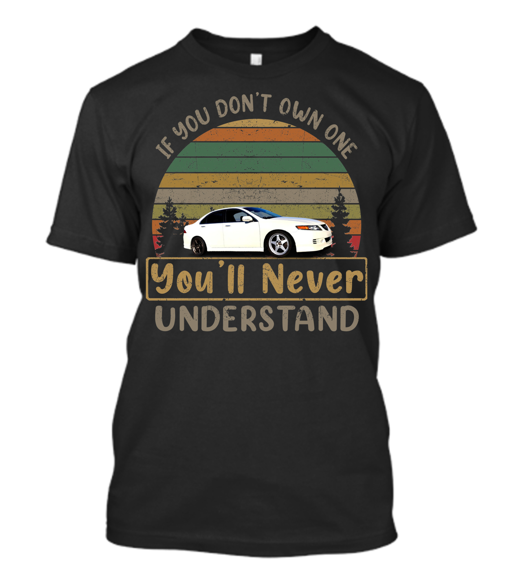 Acura TSX If You Don't Own One You'll Never Understand Retro Vintage Car T-Shirt