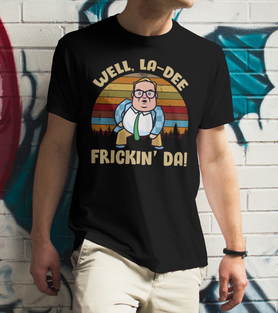 Well La-Dee Frickin' Da Vintage Matt Foley Retro Humor T-Shirt