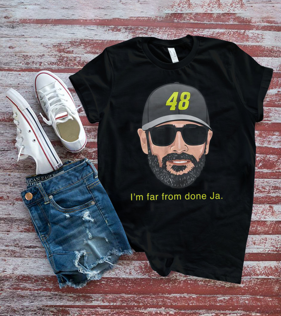 I'm Far From Done Ja 48 T-Shirt