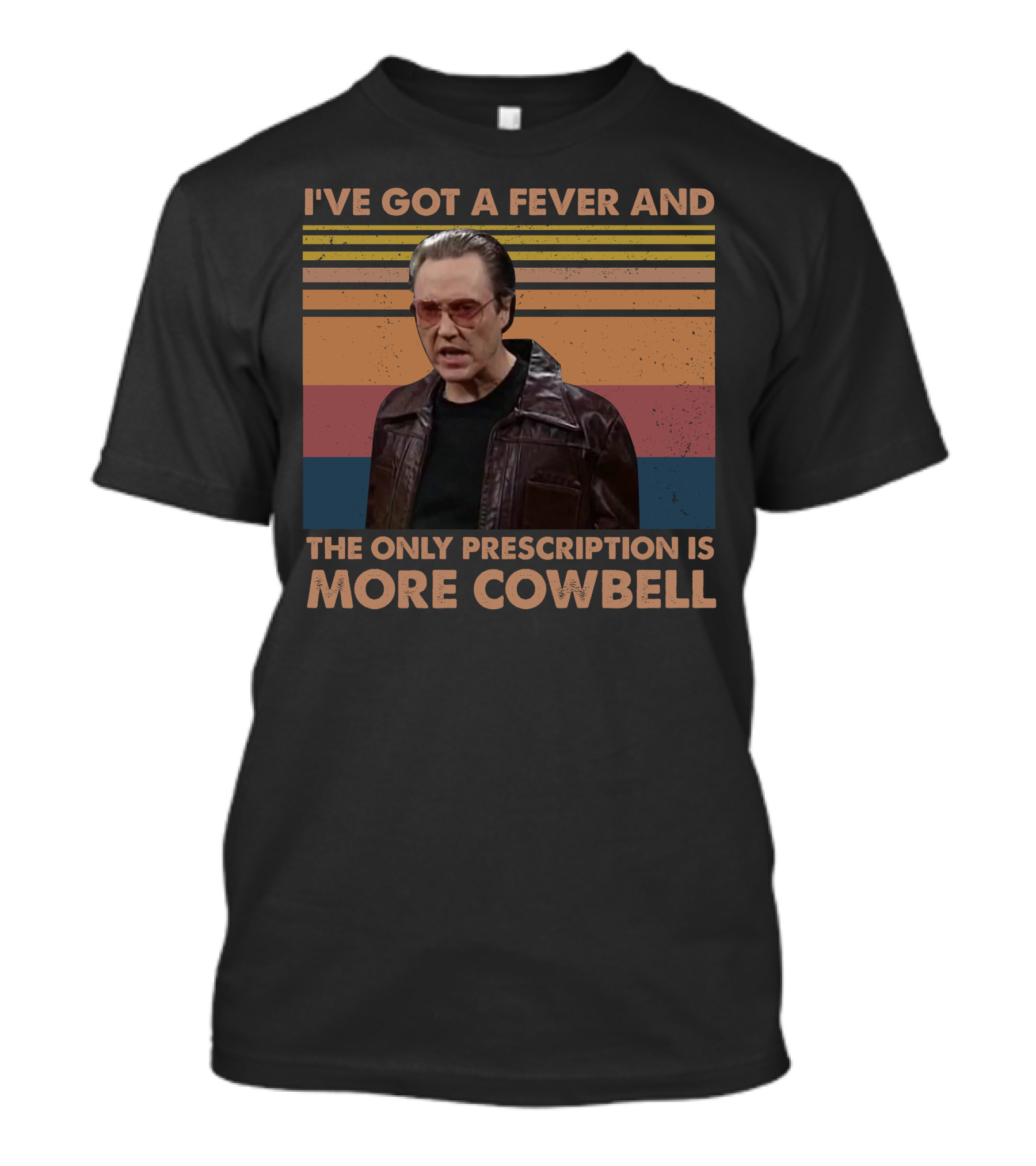 I've Got A Fever And The Only Prescription Is More Cowbell Christopher Walken Saturday Night Live Skit T-Shirt