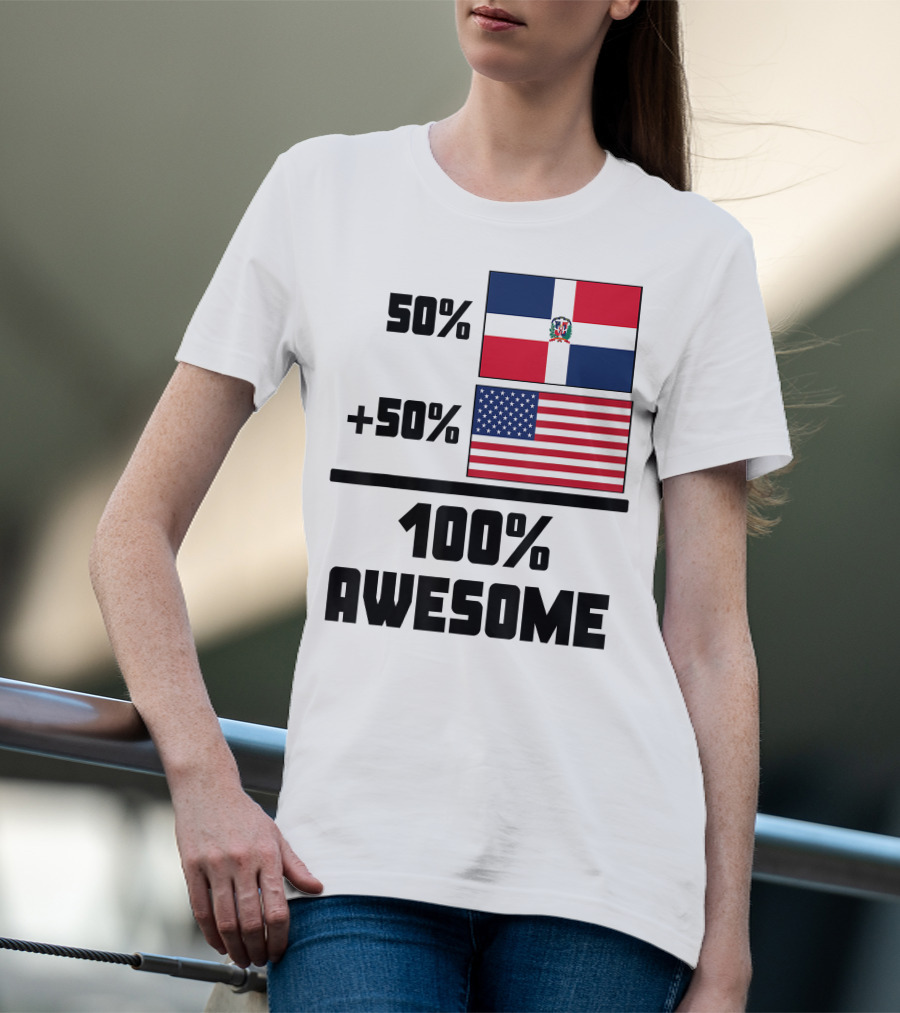 50% Dominican Republic 50% American 100% Awesome Flag T-Shirt