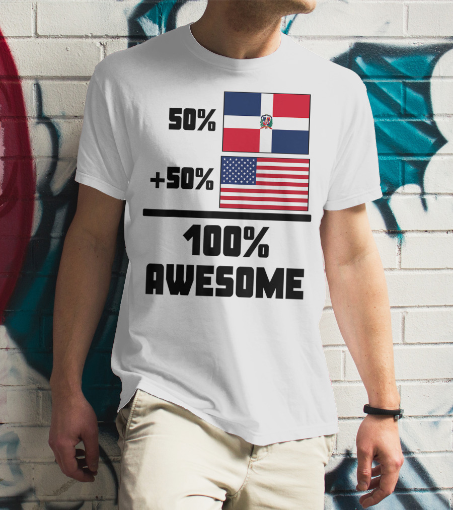 50% Dominican Republic 50% American 100% Awesome Flag T-Shirt