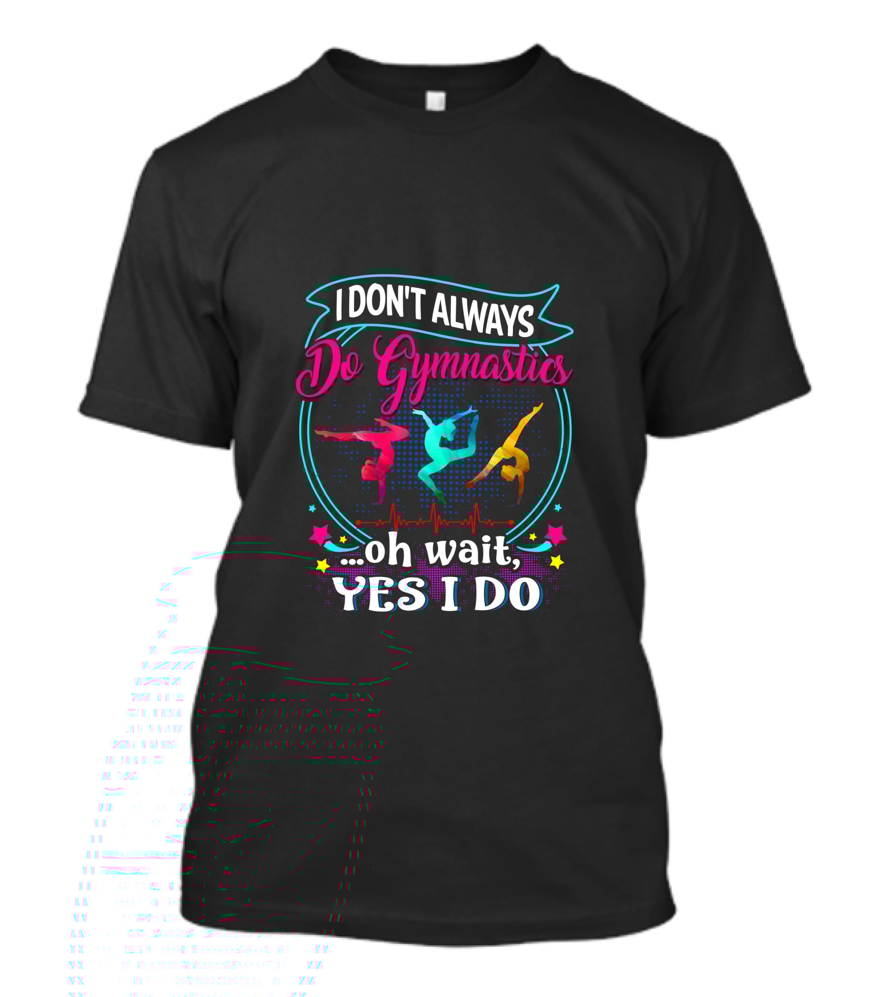 I DON'T ALWAYS Do Gymnastics Oh Wait, YES I DO T-Shirt