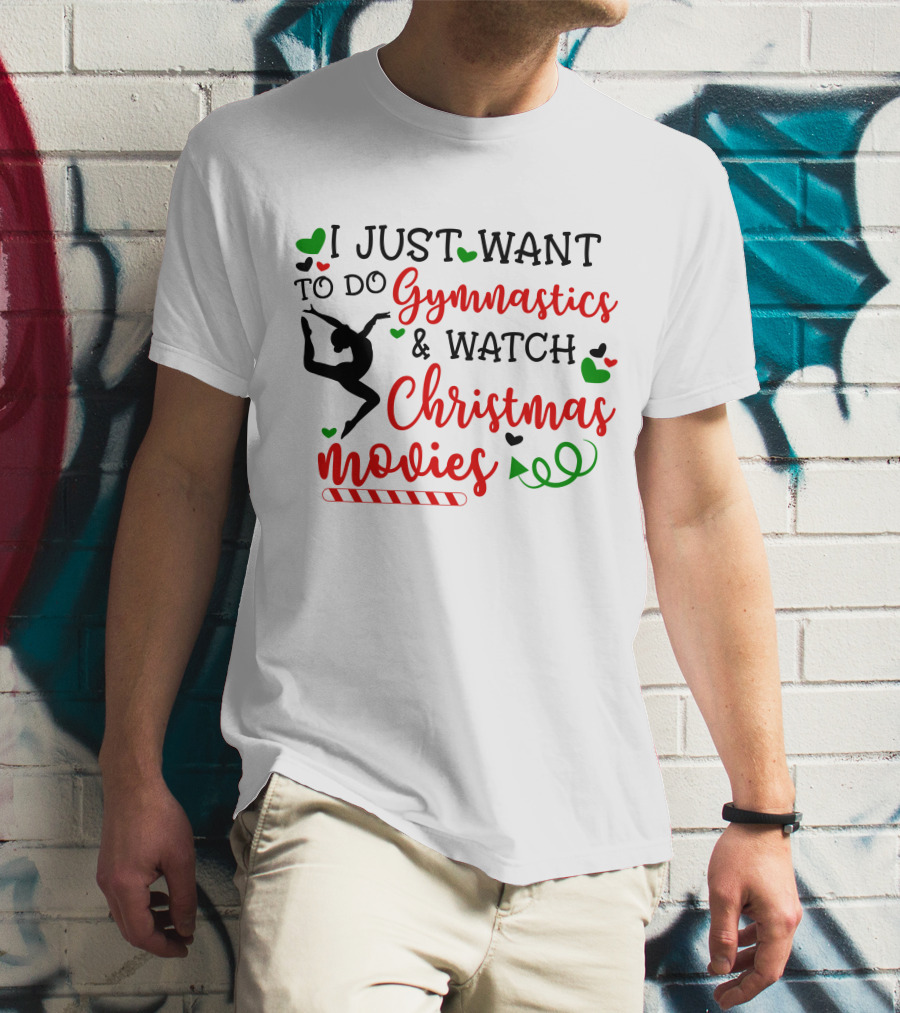 I JUST WANT TO DO Gymnastics And Watch Christmas Movies T-Shirt