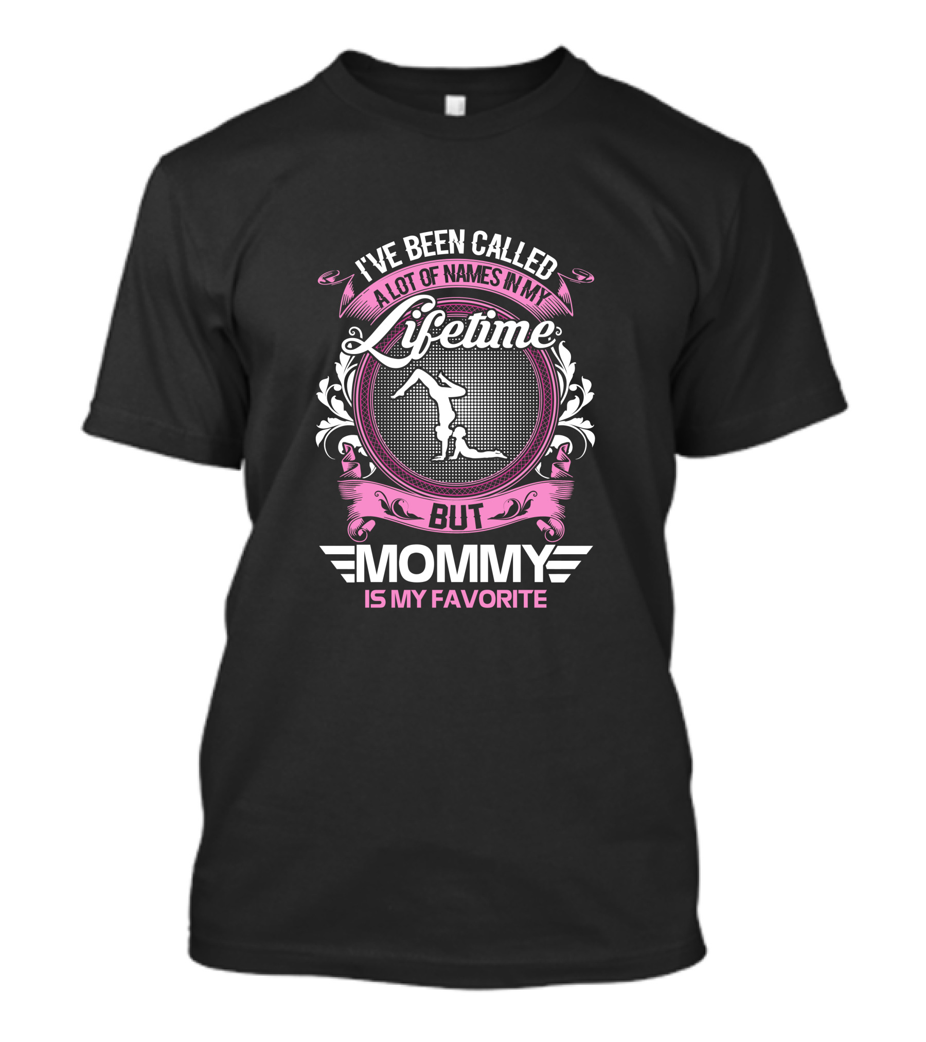 I’ve Been Called A Lot Of Names In My Lifetime But Mommy Is My Favorite Gymnastics T-Shirt