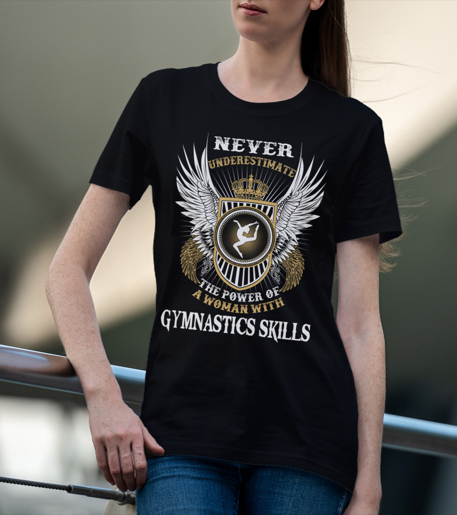 NEVER UNDERESTIMATE THE POWER OF A WOMAN WITH GYMNASTICS SKILLS T-Shirt