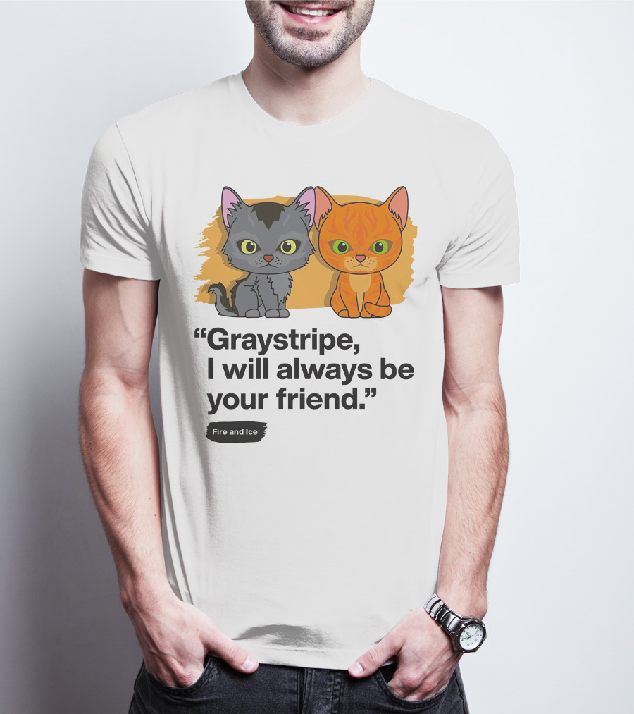 Warrior Cats Graystripe I Will Always Be Your Friend Fire And Ice T-Shirt