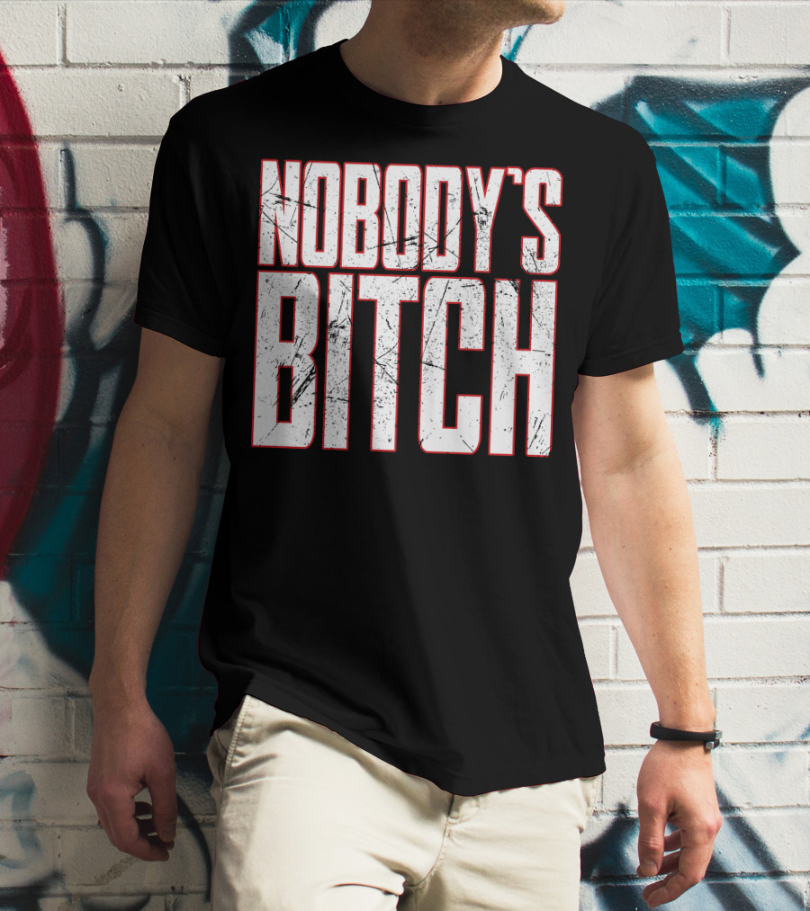 NOBODY'S BITCH T-Shirt