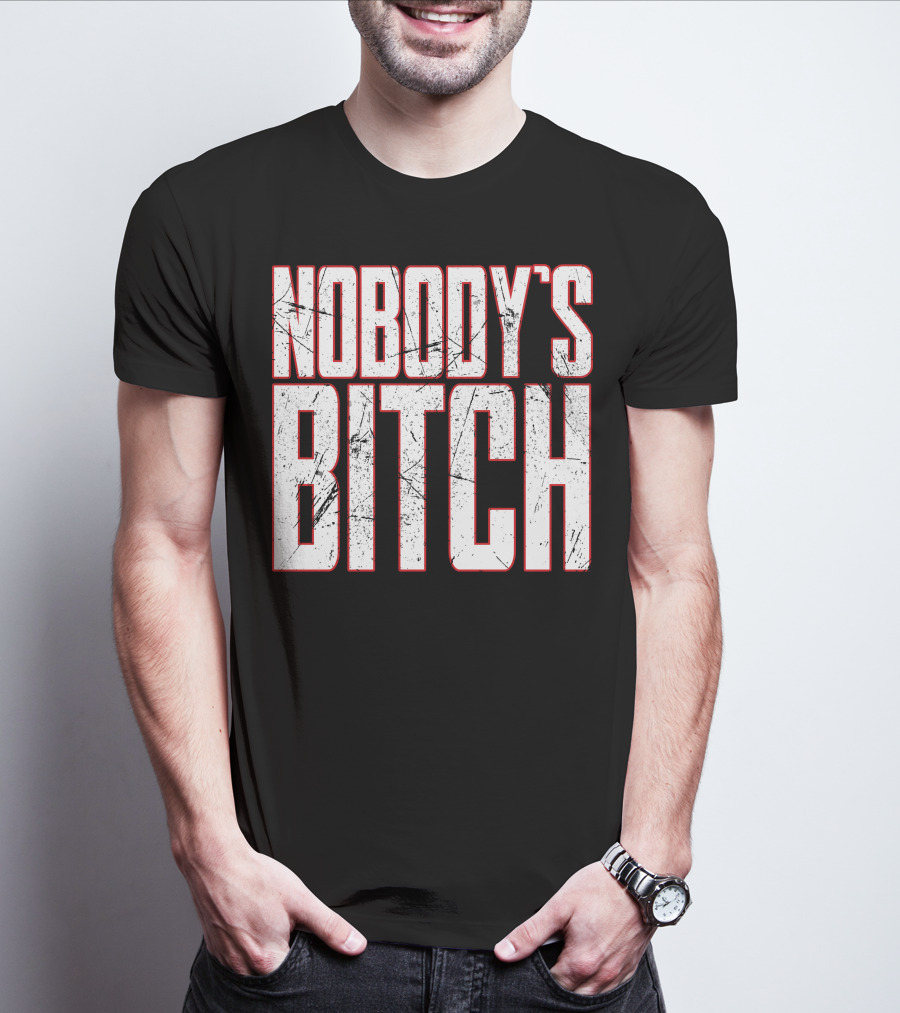 NOBODY'S BITCH T-Shirt
