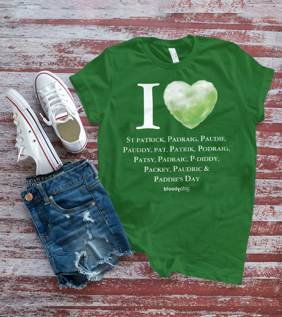 I Love St Patrick Padraig Paudie Pauddy Pat Patrik Podraig Patsy Padraic P-Diddy Packey Paudric Paddie’s Day T-Shirt
