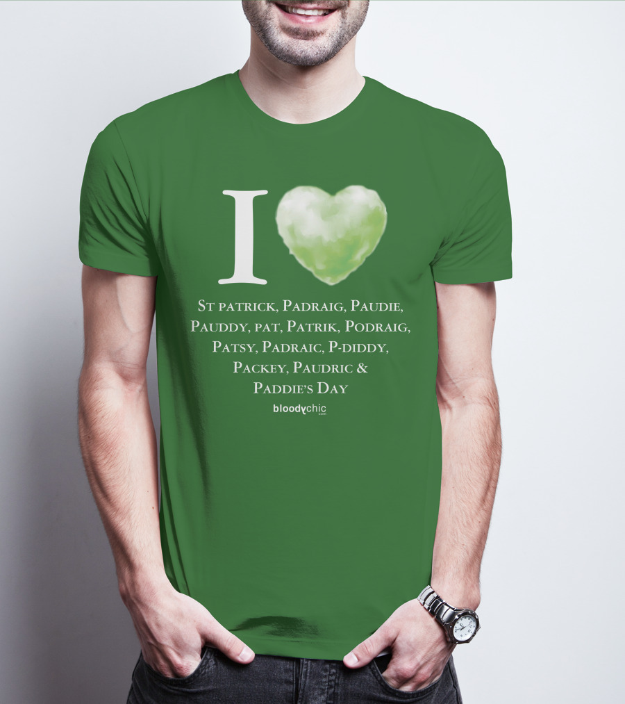 I Love St Patrick Padraig Paudie Pauddy Pat Patrik Podraig Patsy Padraic P-Diddy Packey Paudric Paddie’s Day T-Shirt