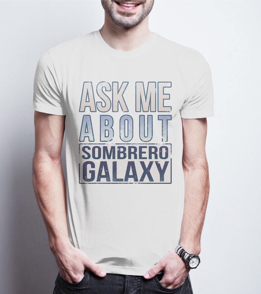Ask Me About Sombrero Galaxy T-Shirt