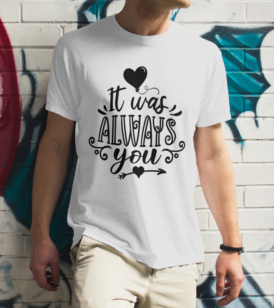 It Was Always You Heart Balloon And Arrow T-Shirt