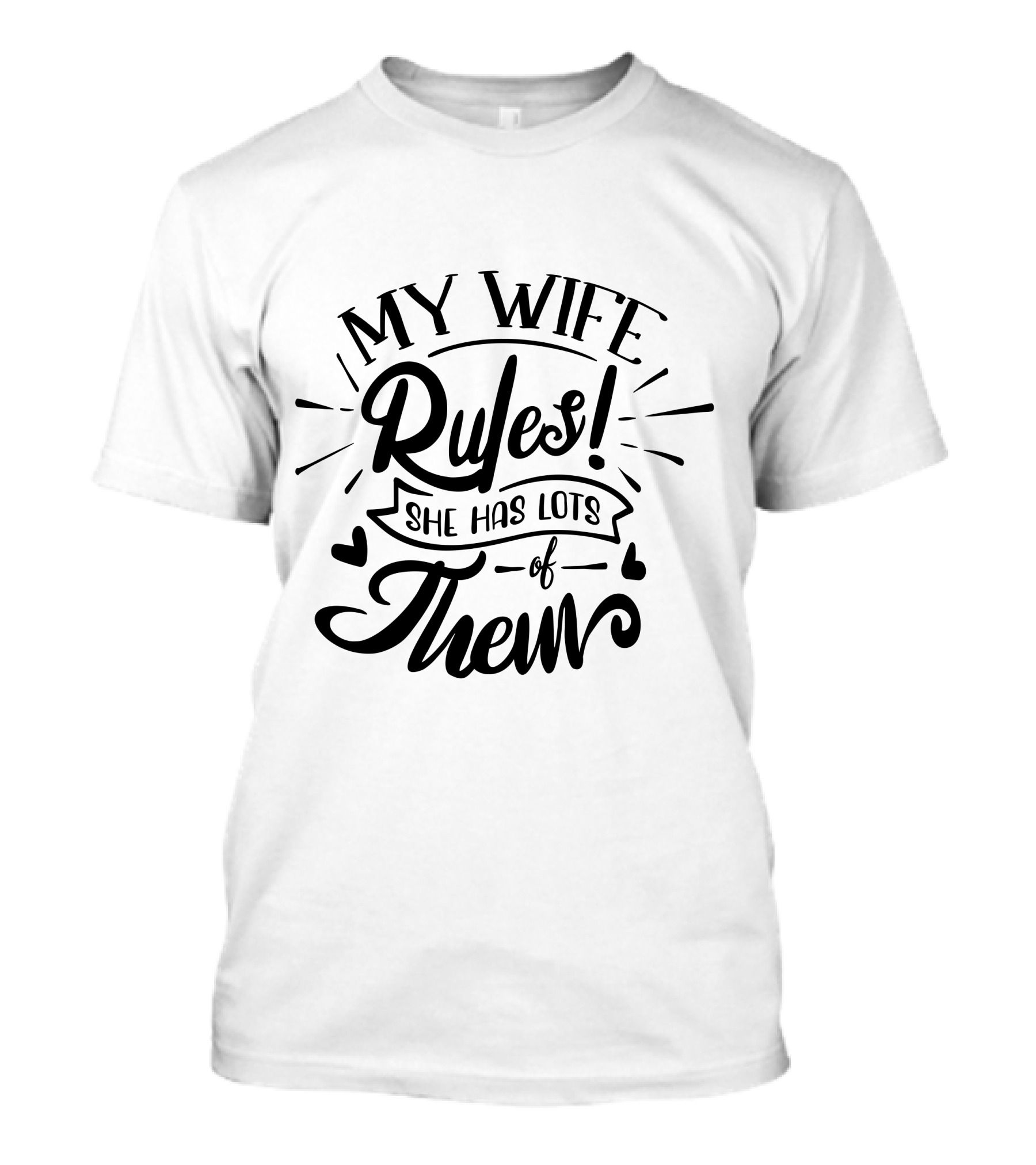 My Wife Rules She Has Lots Of Them T-Shirt