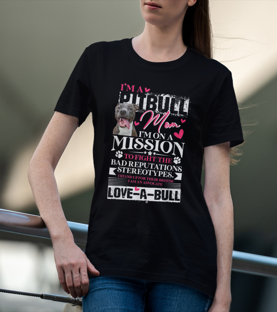 I'm A Pitbull Mom Mission Love-A-Bull Advocate T-Shirt