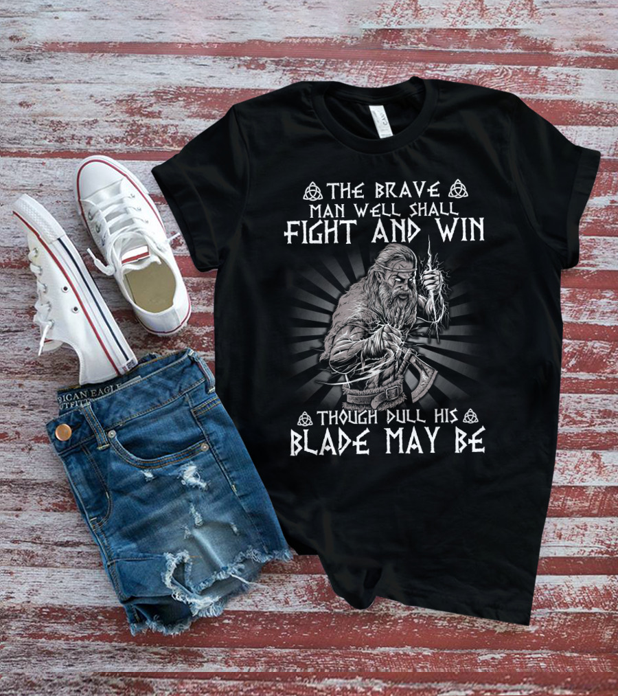 The Brave Man Well Shall Fight And Win Though Dull His Blade May Be Viking Warrior Norse Symbolism T-Shirt