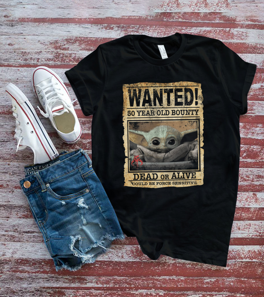 WANTED 50 Year Old Bounty Dead Or Alive Could Be Force Sensitive Baby Yoda T-Shirt