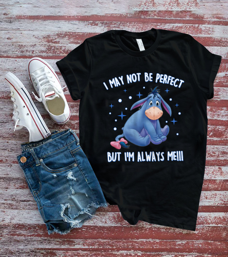Eeyore I May Not Be Perfect But I'm Always Me T-Shirt