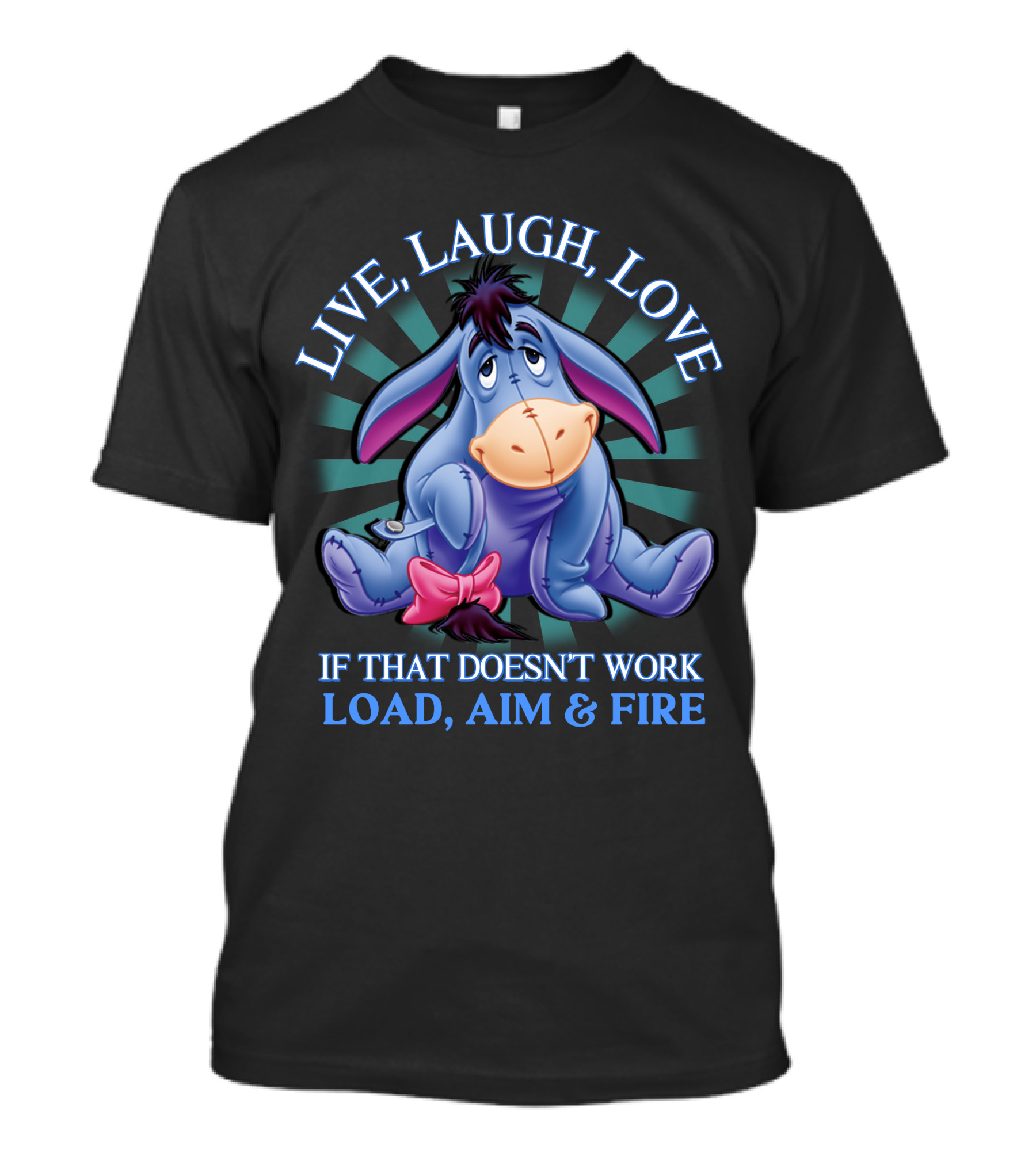 LIVE LAUGH LOVE Eeyore If That Doesn't Work Load Aim Fire T-Shirt