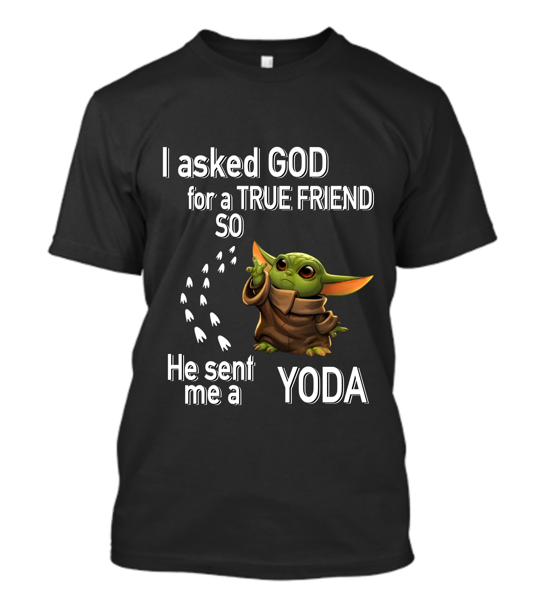 I Asked God For A True Friend So He Sent Me A Yoda With Baby Character T-Shirt