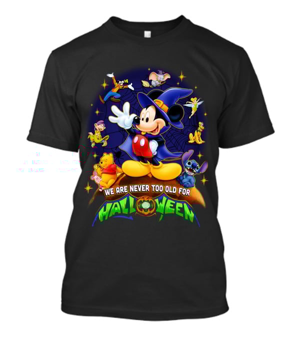 We Are Never Too Old For Halloween Mickey Mouse And Friends T-Shirt
