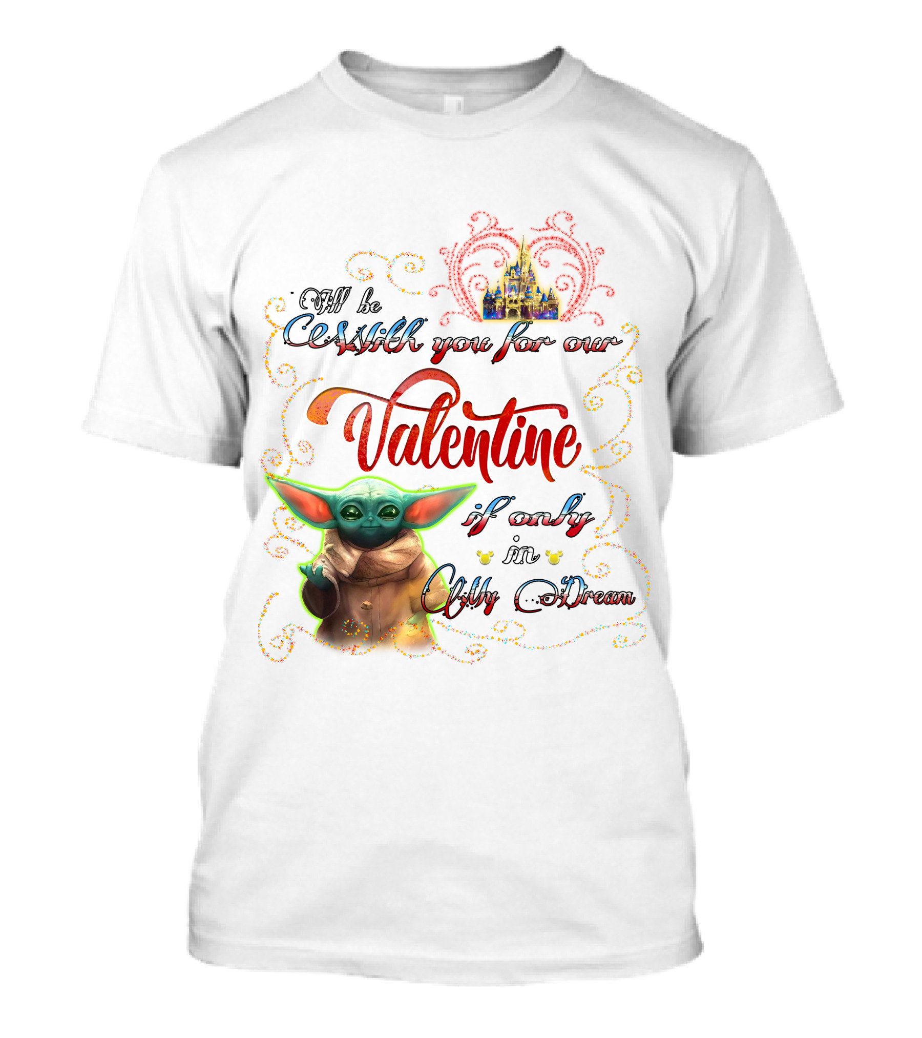 I'll Be With You For Our Valentine If Only In My Dream Baby Yoda T-Shirt