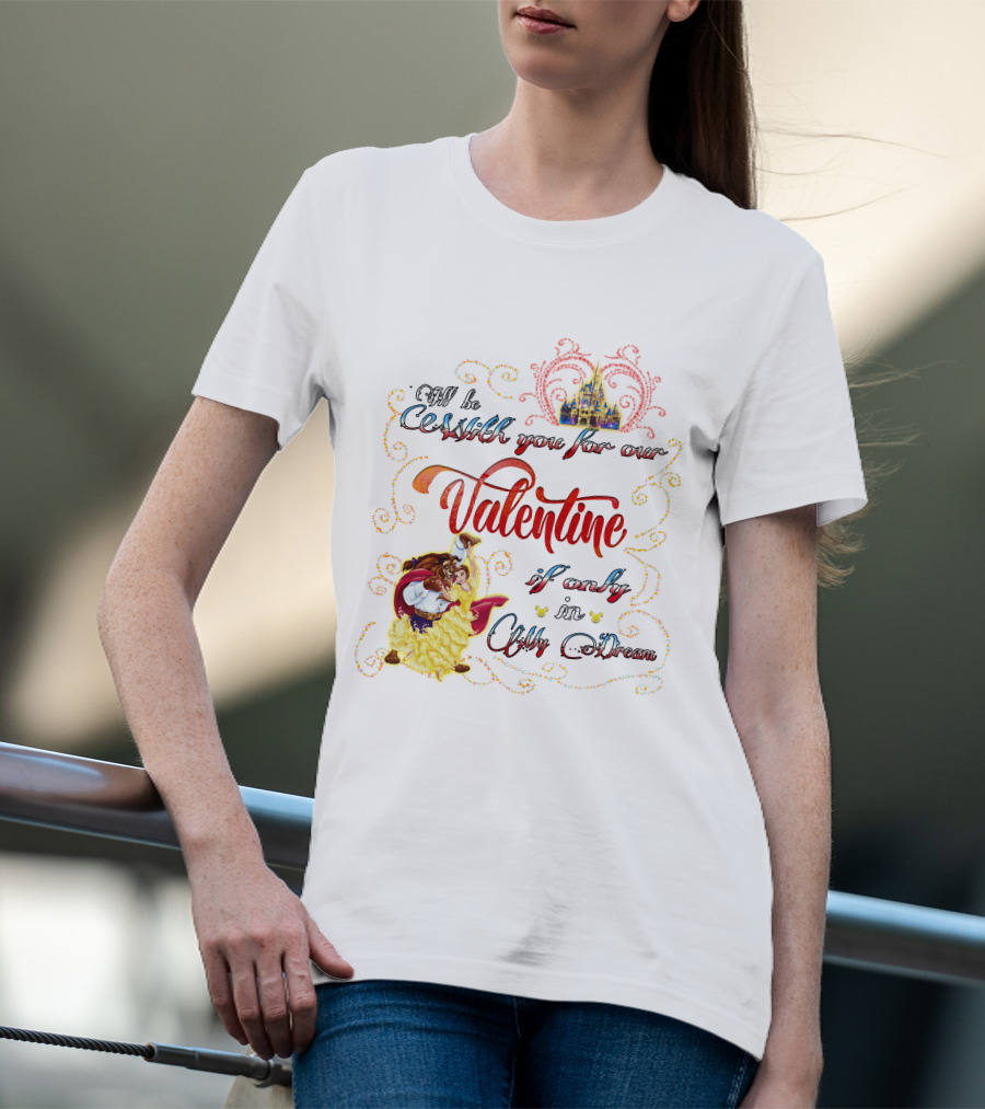 Beauty And The Beast Valentine I'll Be With You In A Dream T-Shirt