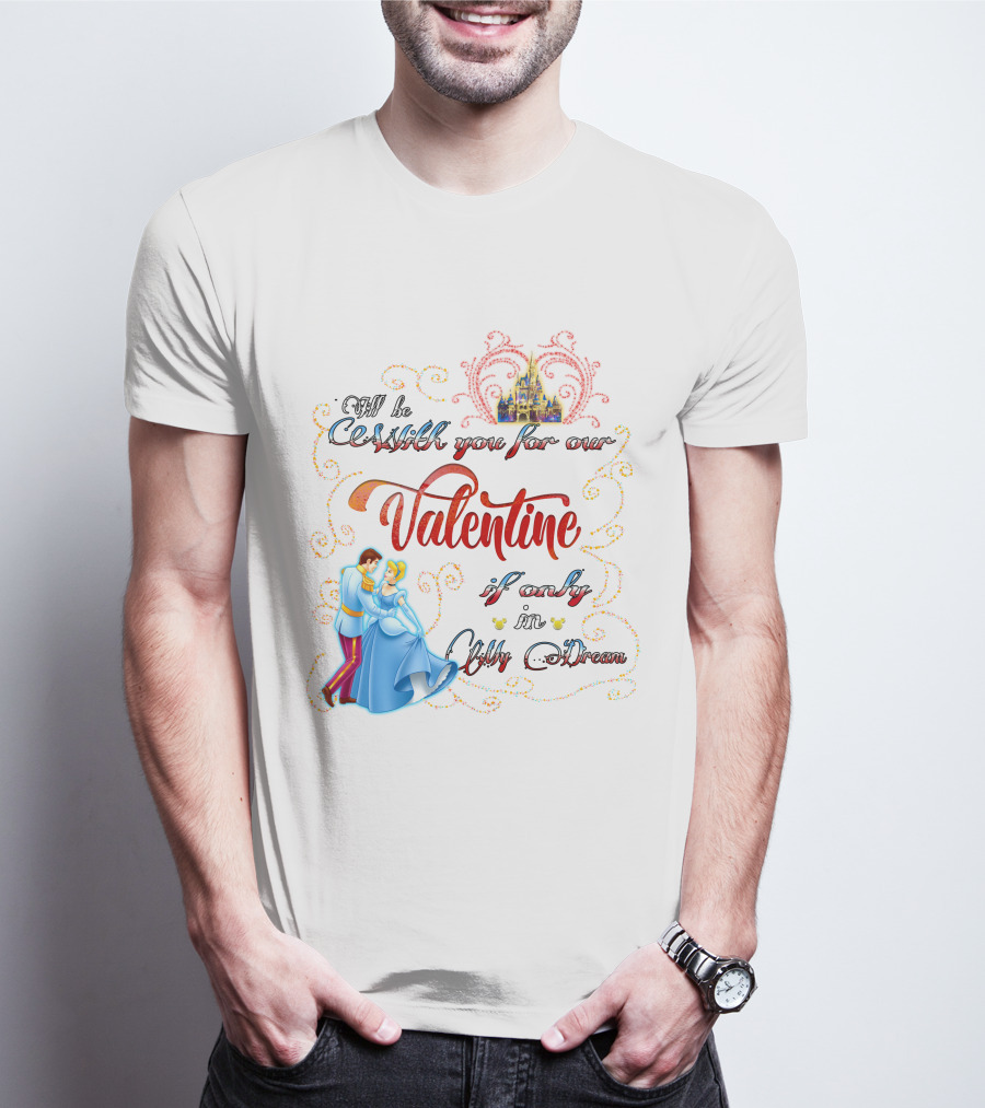 I'll Be Waltzing You For Our Valentine If Only In My Dream Cinderella T-Shirt