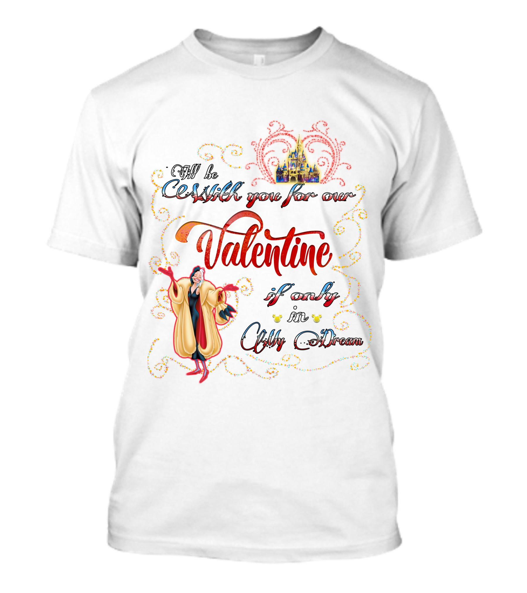 I'll Be Cruella DeVil Valentine If Only In My Dream T-Shirt