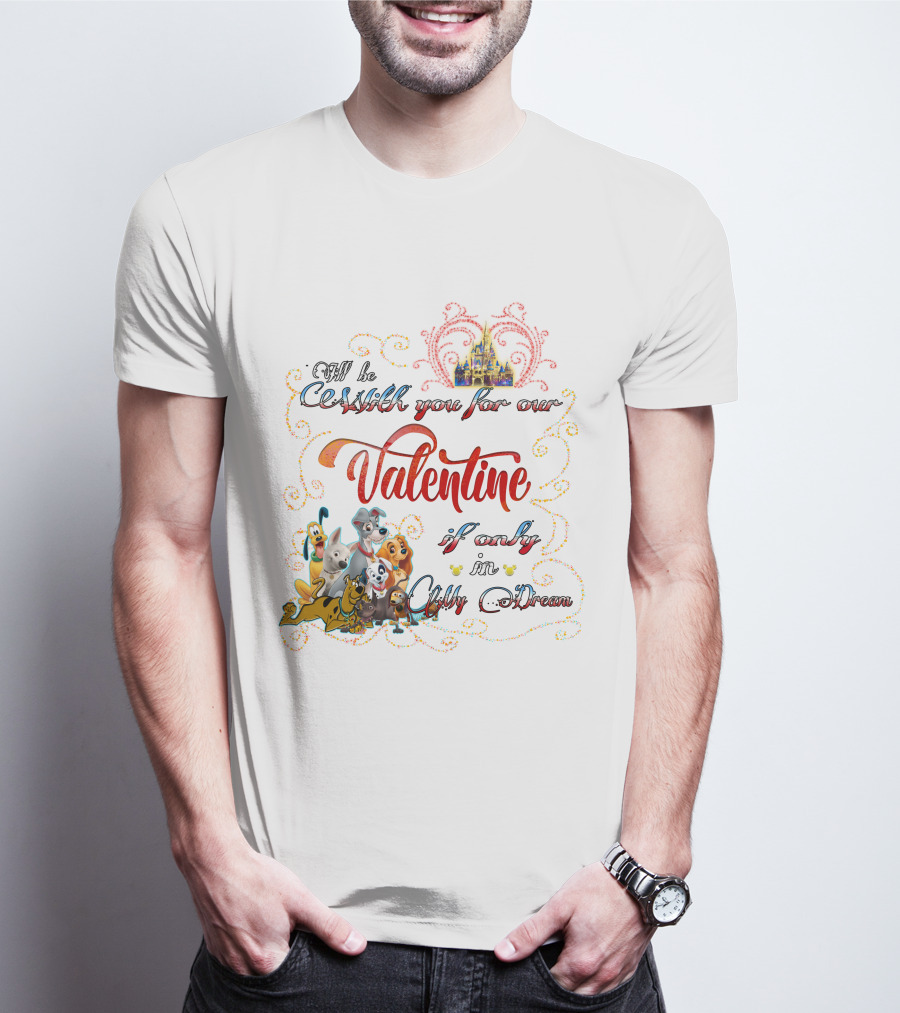 I'll Be With You For Our Valentine If Only In A Disney Dream T-Shirt