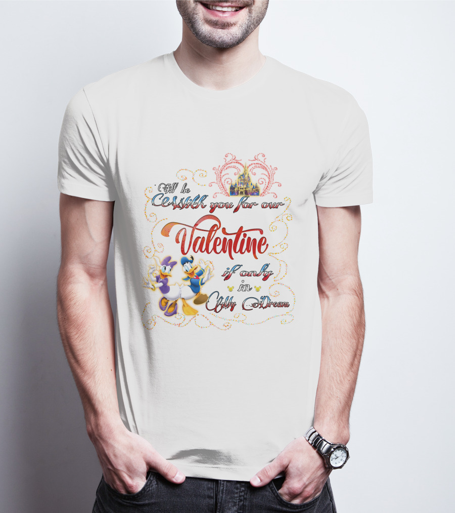 I'll Be With You For Our Valentine If Only In A Dream Donald Daisy T-Shirt