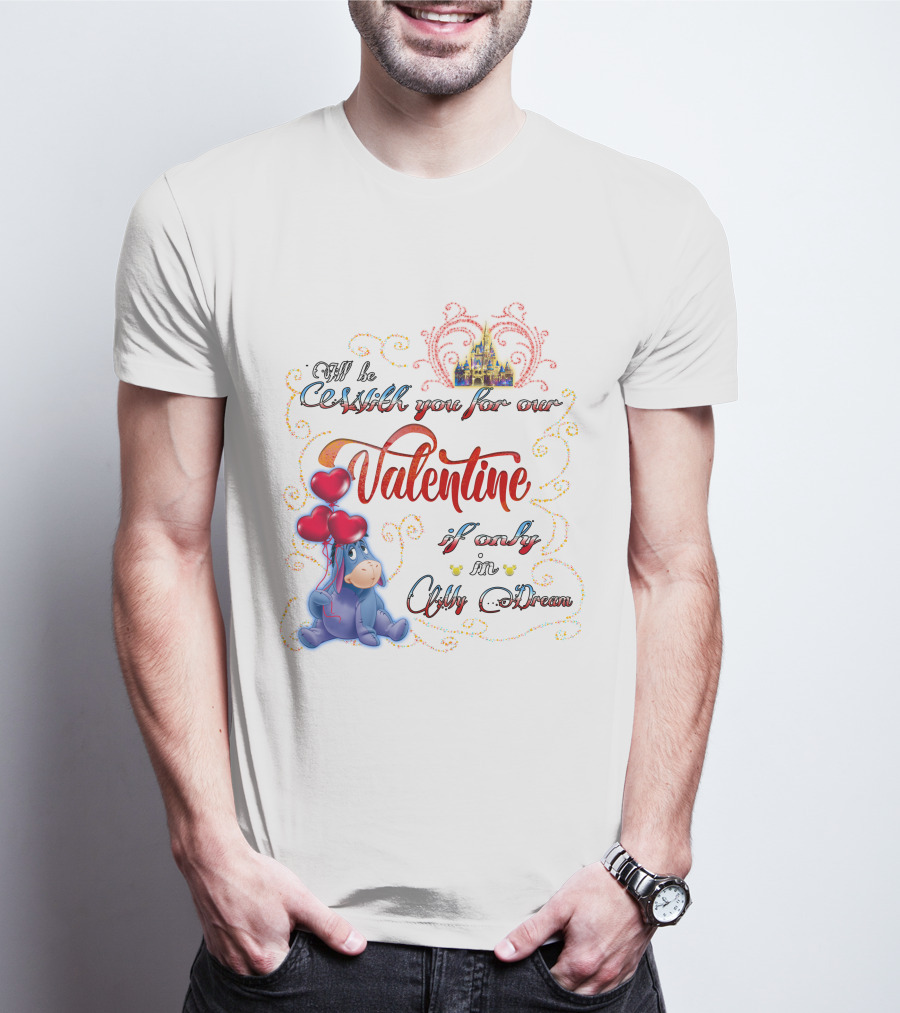 I'll Be With You For Our Valentine If Only In A Dream Eeyore T-Shirt
