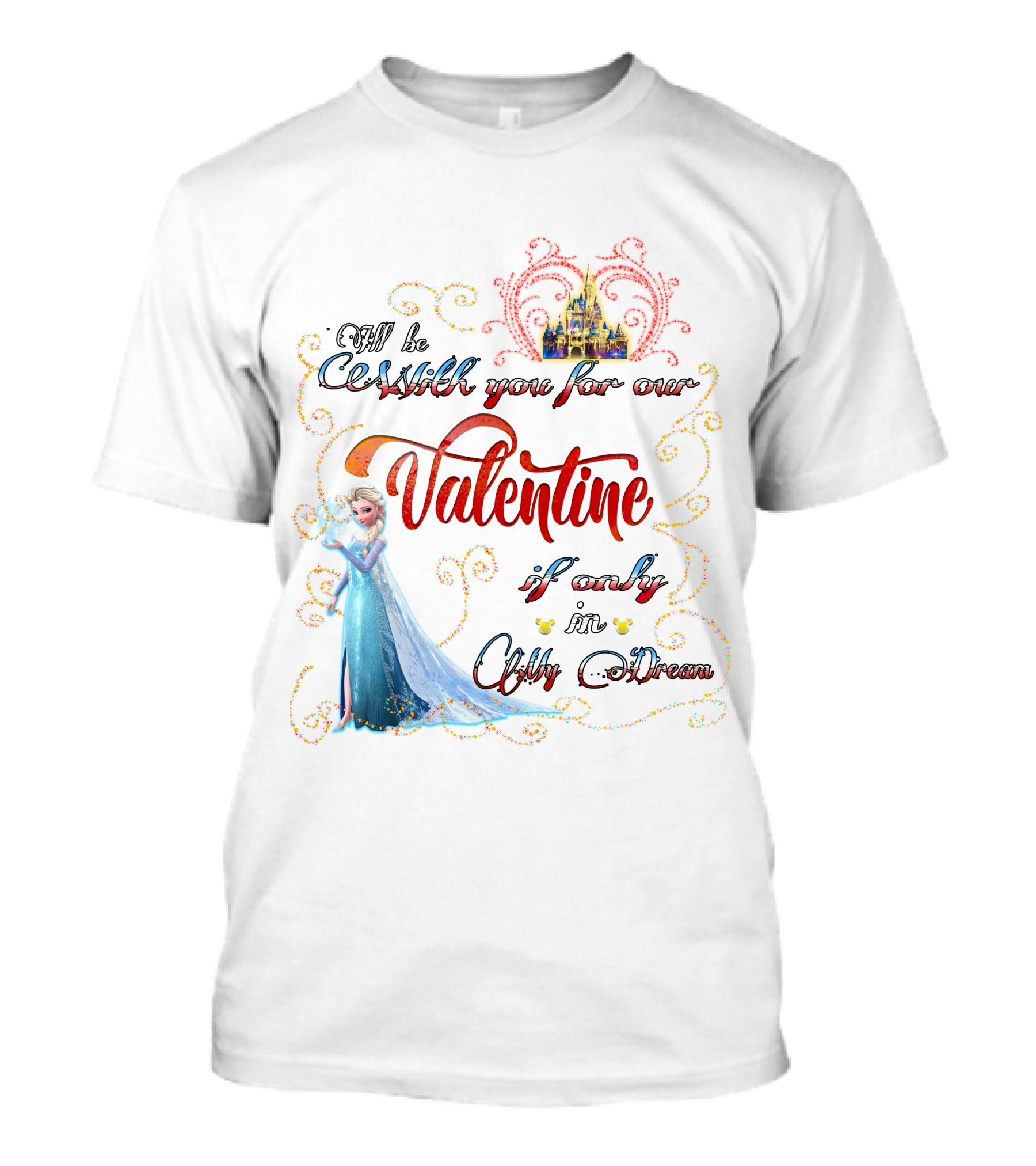 I'll Be Cold With You For Our Valentine If Only In A Cold Dream Elsa T-Shirt