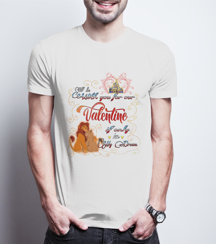 I'll Be With You For Our Valentine If Only In A Dream Lion King T-Shirt