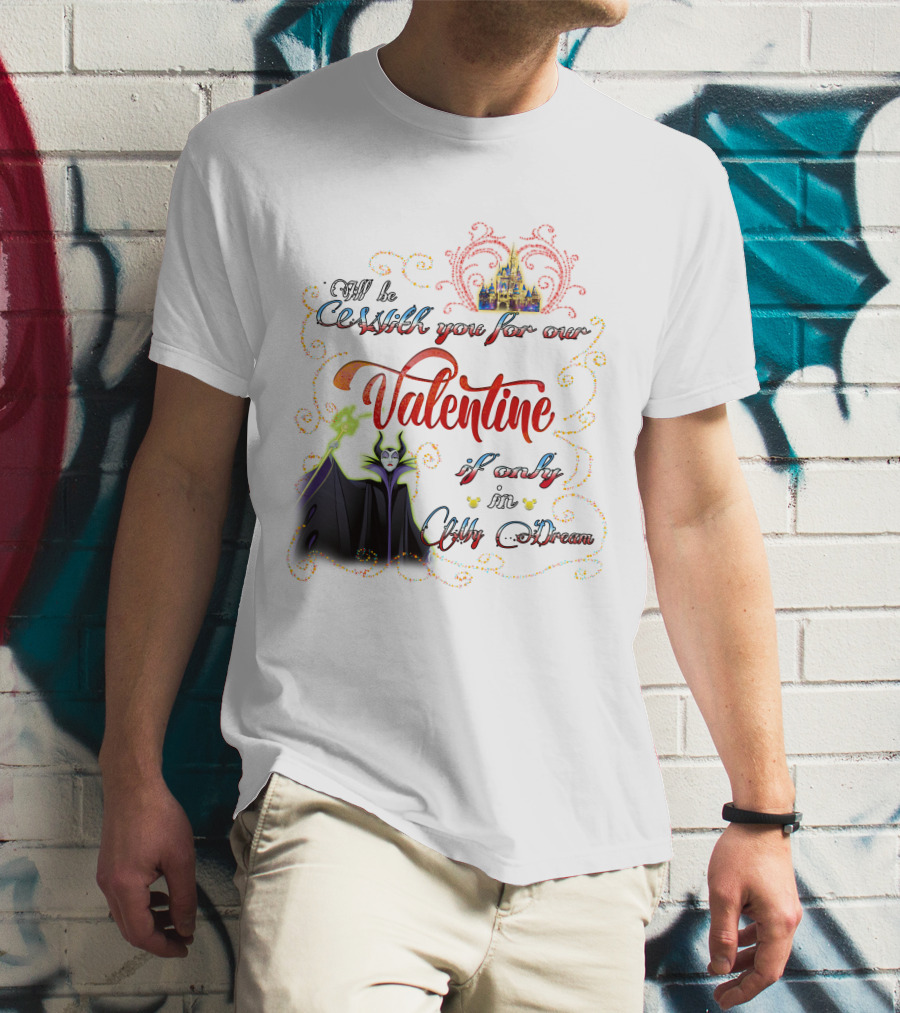 Maleficent Valentine Be With You If Only In Dream T-Shirt