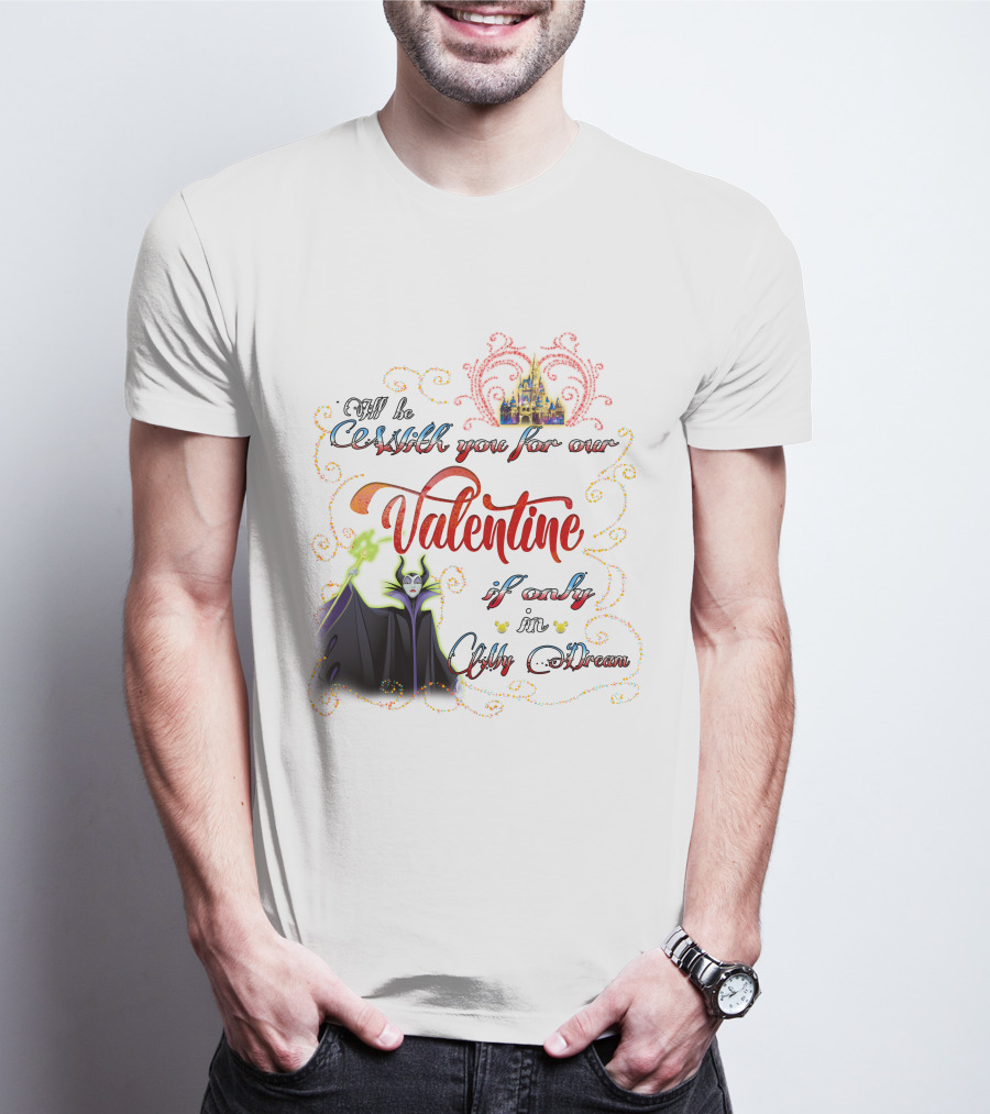 Maleficent Valentine Be With You If Only In Dream T-Shirt