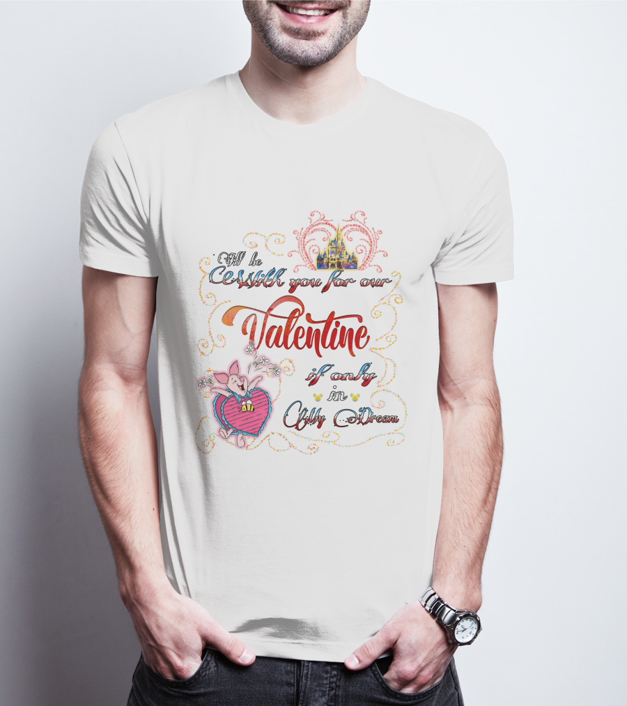 I'll Be With You For Our Valentine If Only In A Dream T-Shirt