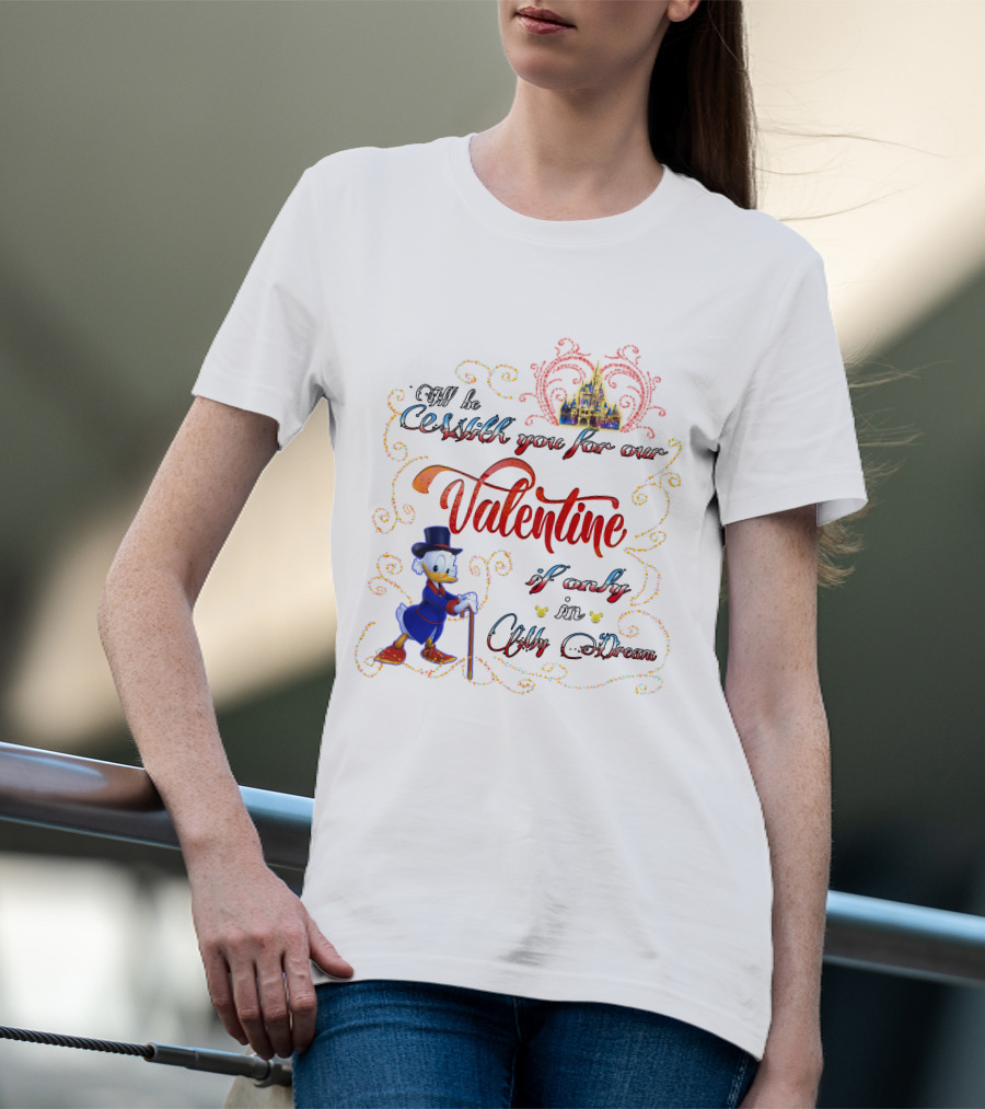 I'll Be Rich For Our Valentine If Only In A Dream Scrooge McDuck With Castle T-Shirt