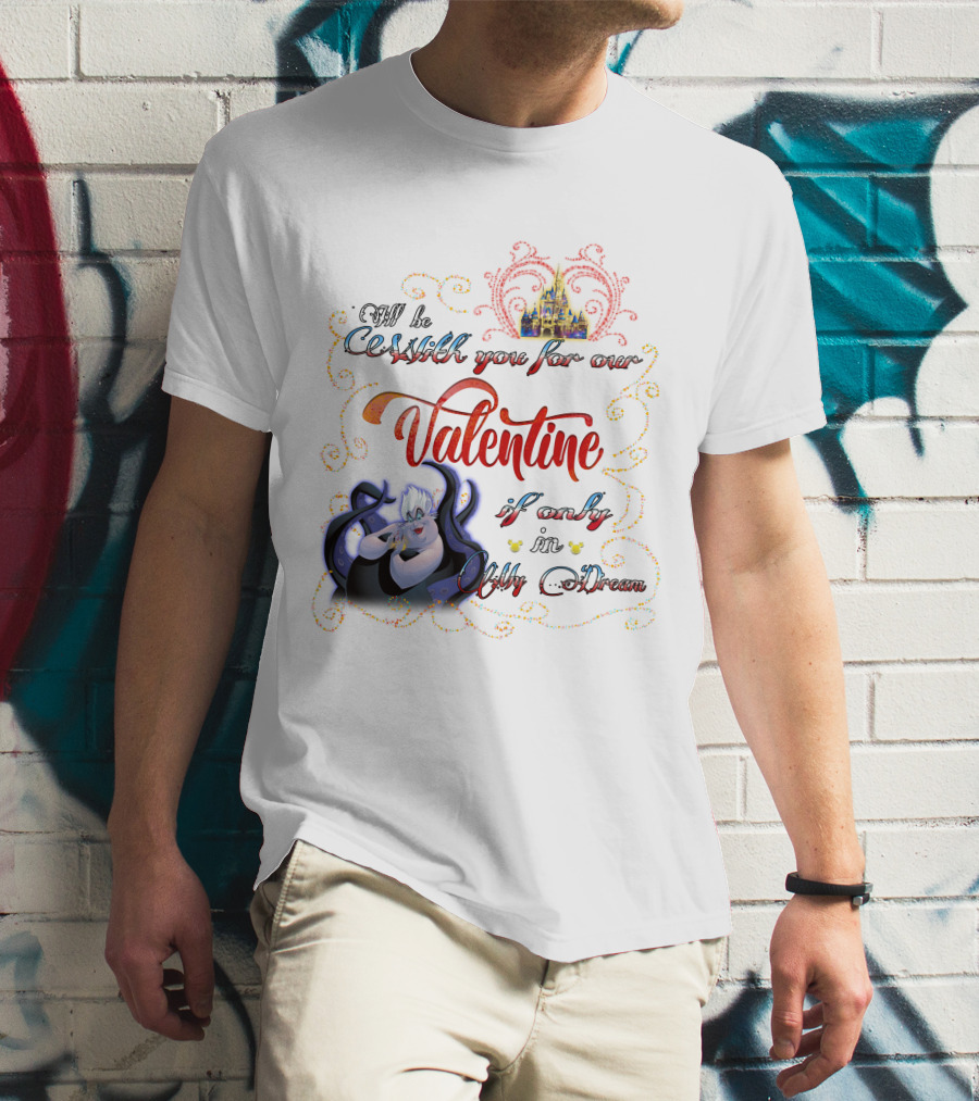 I'll Be Cruel With You For Our Valentine If Only In My Dream T-Shirt