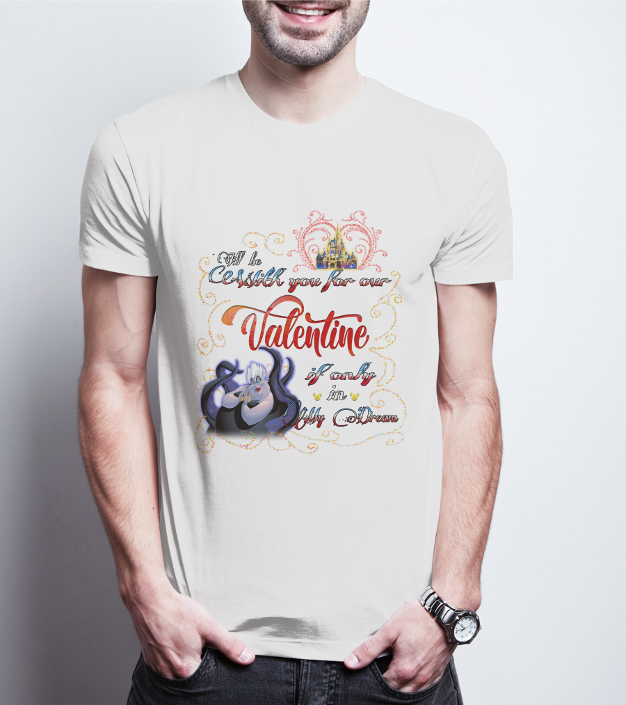 I'll Be Cruel With You For Our Valentine If Only In My Dream T-Shirt