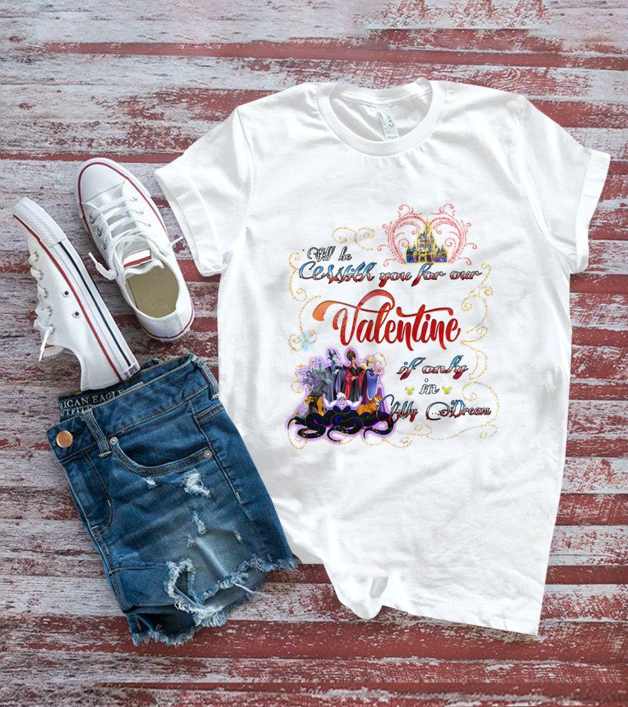 Villains Valentine I'll Be Cruel With You For Our Valentine If Only In My Dream T-Shirt