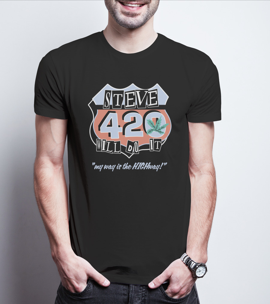 Steve 420 Will Do It My Way Is The Highway Route T-Shirt