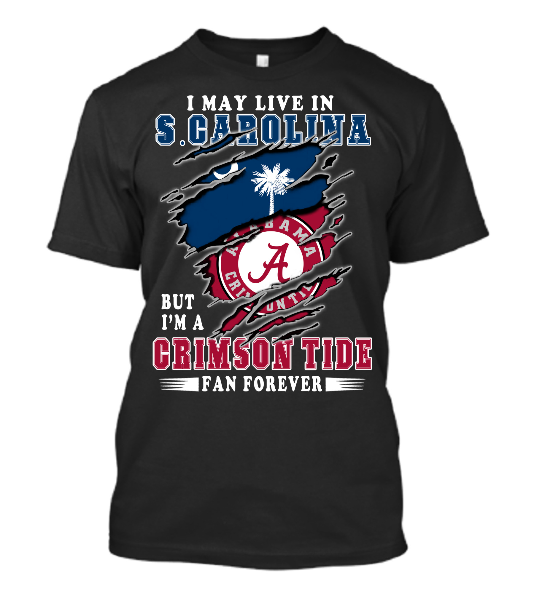 I May Live In South Carolina But I'm A Crimson Tide Fan Forever T-Shirt
