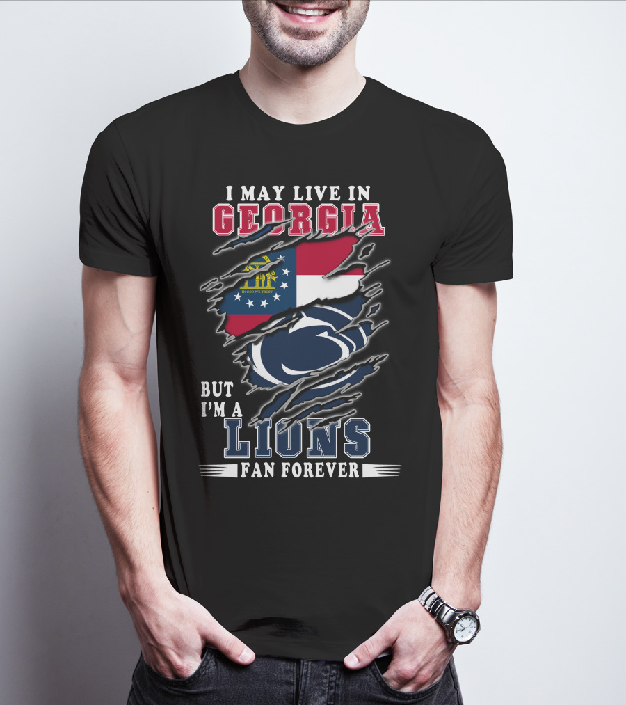 I May Live In Georgia But I'm A Lions Fan Forever T-Shirt