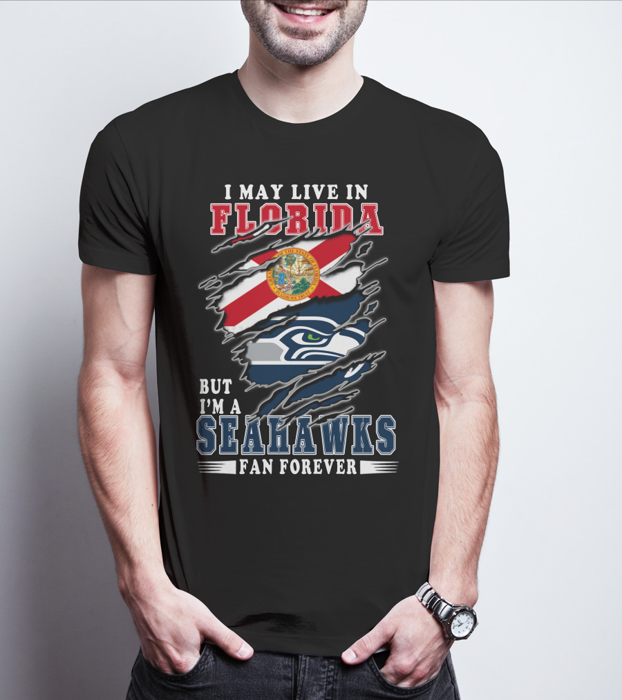 I May Live In Florida But I'm A Seahawks Fan Forever T-Shirt